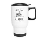 Mug isotherme - Ericka est trop Géniale - Cadeau Durable - Cadeau Personnalisable - Cadeaux-Positifs.com -blanc-taille unique-