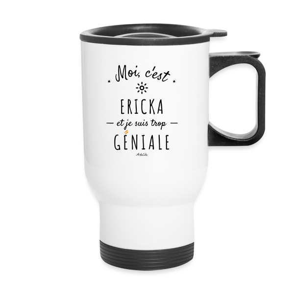 Mug isotherme - Ericka est trop Géniale - Cadeau Durable - Cadeau Personnalisable - Cadeaux-Positifs.com -blanc-taille unique-